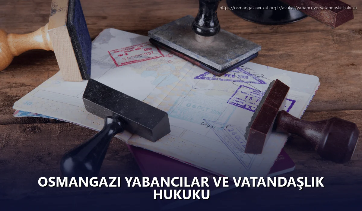 Osmangazi Yabancılar ve Vatandaşlık Hukuku